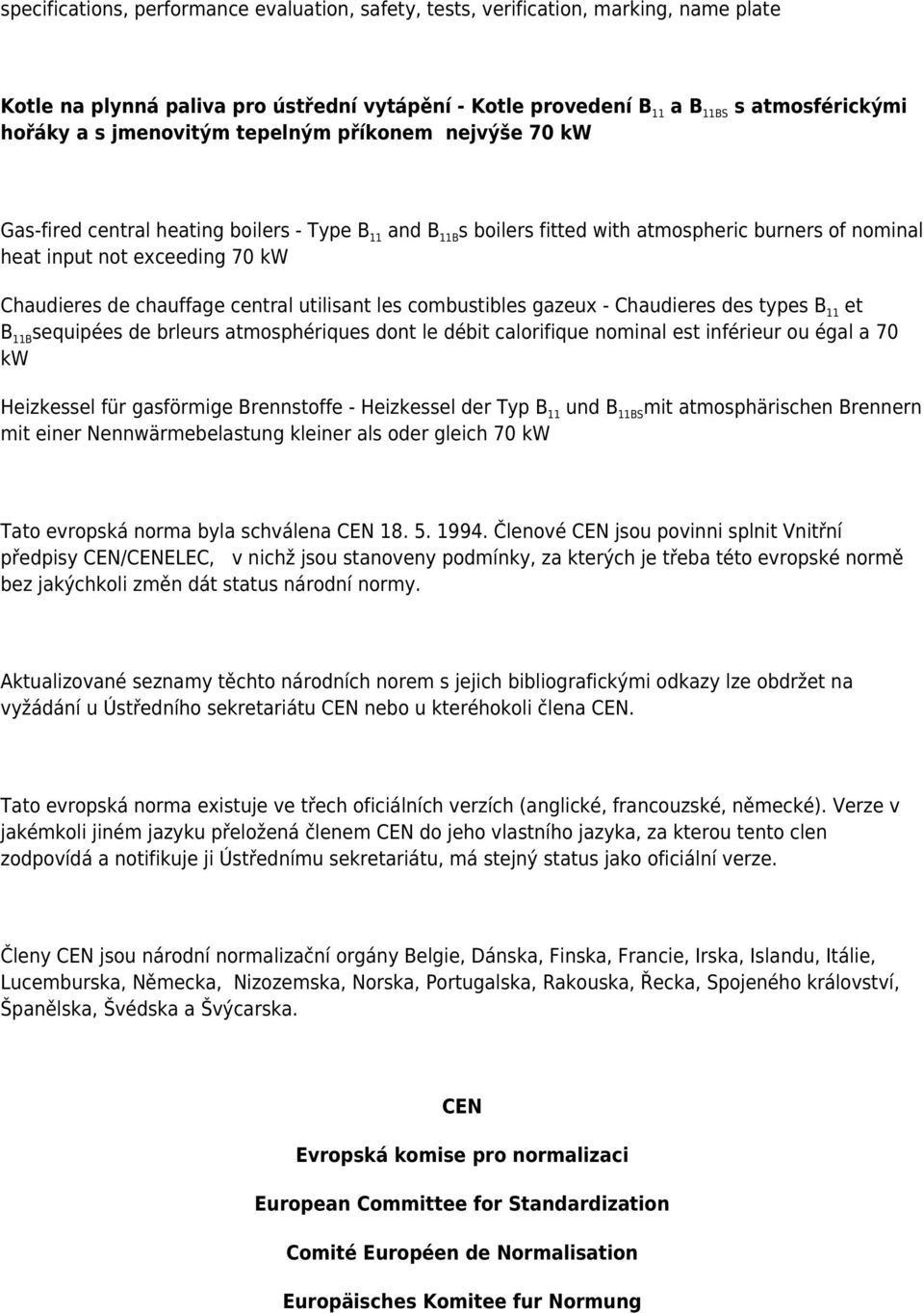 chauffage central utilisant les combustibles gazeux - Chaudieres des types B 11 et B 11B sequipées de brleurs atmosphériques dont le débit calorifique nominal est inférieur ou égal a 70 kw Heizkessel