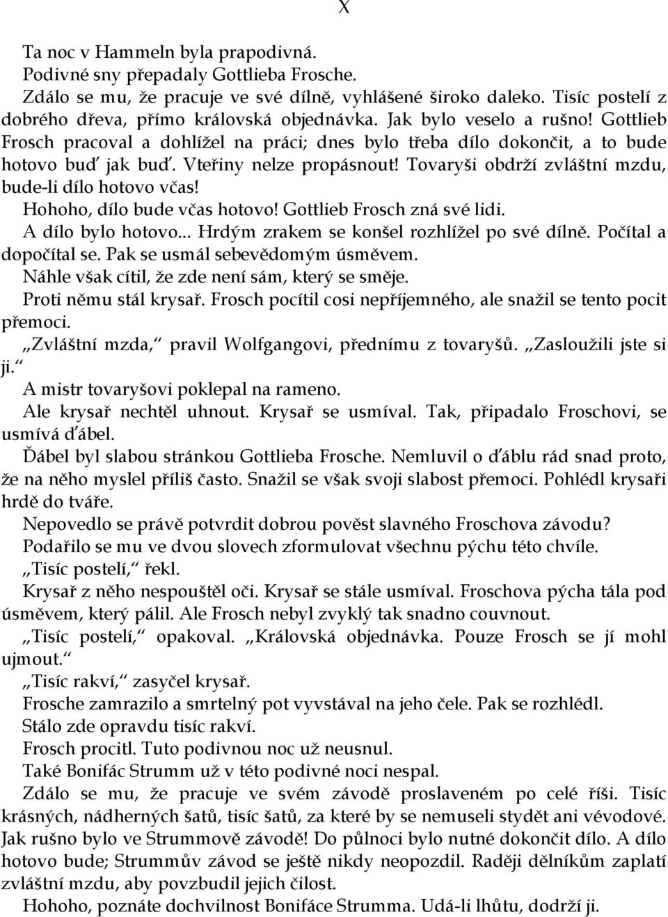 Tovaryši obdrží zvláštní mzdu, bude-li dílo hotovo včas! Hohoho, dílo bude včas hotovo! Gottlieb Frosch zná své lidi. A dílo bylo hotovo... Hrdým zrakem se konšel rozhlížel po své dílně.