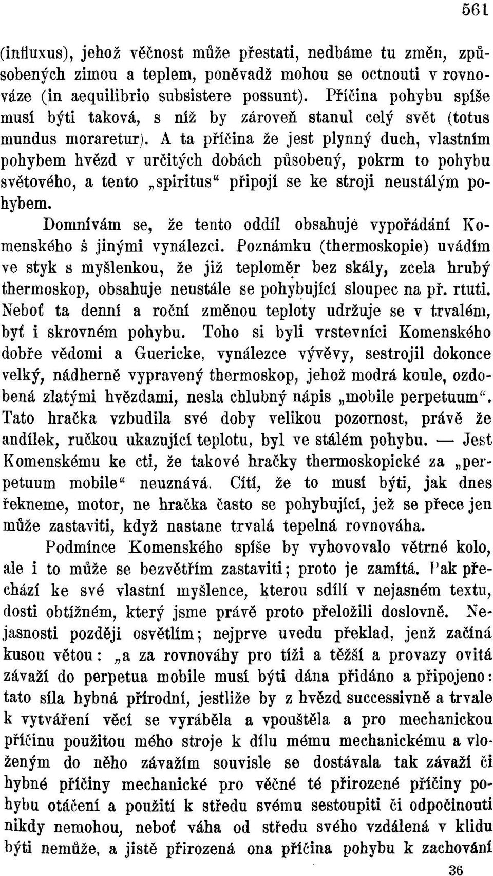 A ta příčina že jest plynný duch, vlastním pohybem hvězd v určitých dobách působený, pokrm to pohybu světového, a tento spiritus" připojí se ke stroji neustálým pohybem.