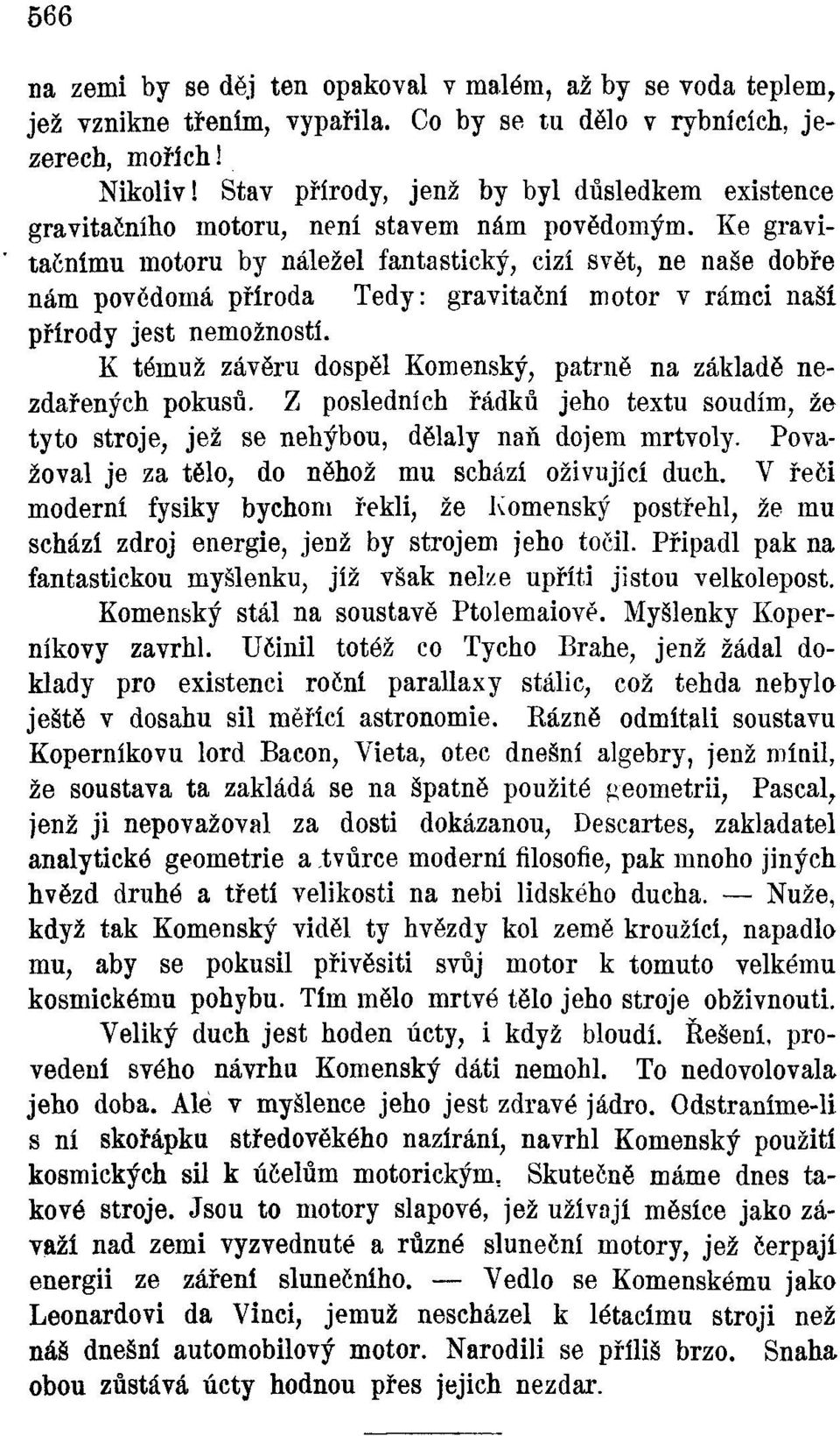 Ke gravitačnímu motoru by náležel fantastický, cizí svět, ne naše dobře nám povědomá příroda Tedy: gravitační motor v rámci naší přírody jest nemožností.