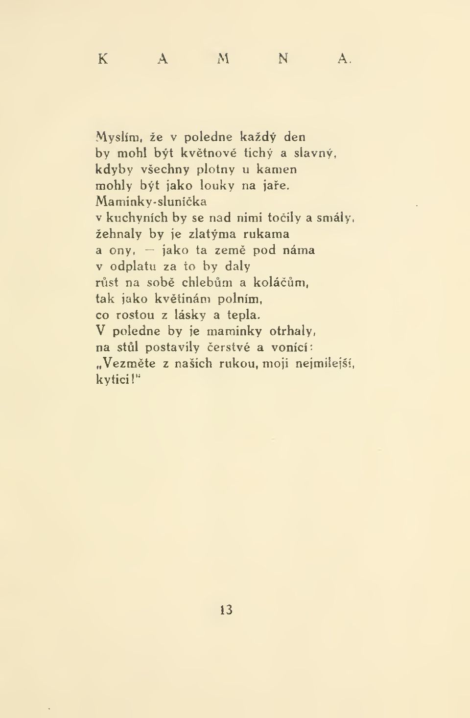 na jae, Maminky-sluníka v kuchyních by se nad nimi toily a smály, žehnaly by je zlatýma rukama a ony, jako ta zem pod