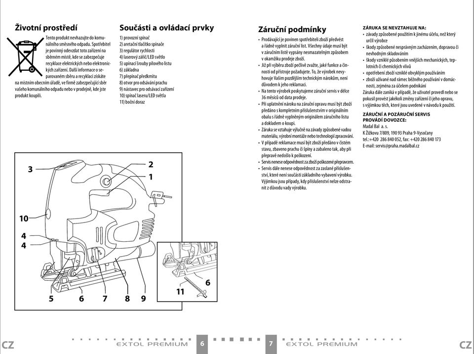 Další informace o separovaném sběru a recyklaci získáte na místním obecním úřadě, ve firmě zabezpečující sběr vašeho komunálního odpadu nebo v prodejně, kde jste produkt koupili.