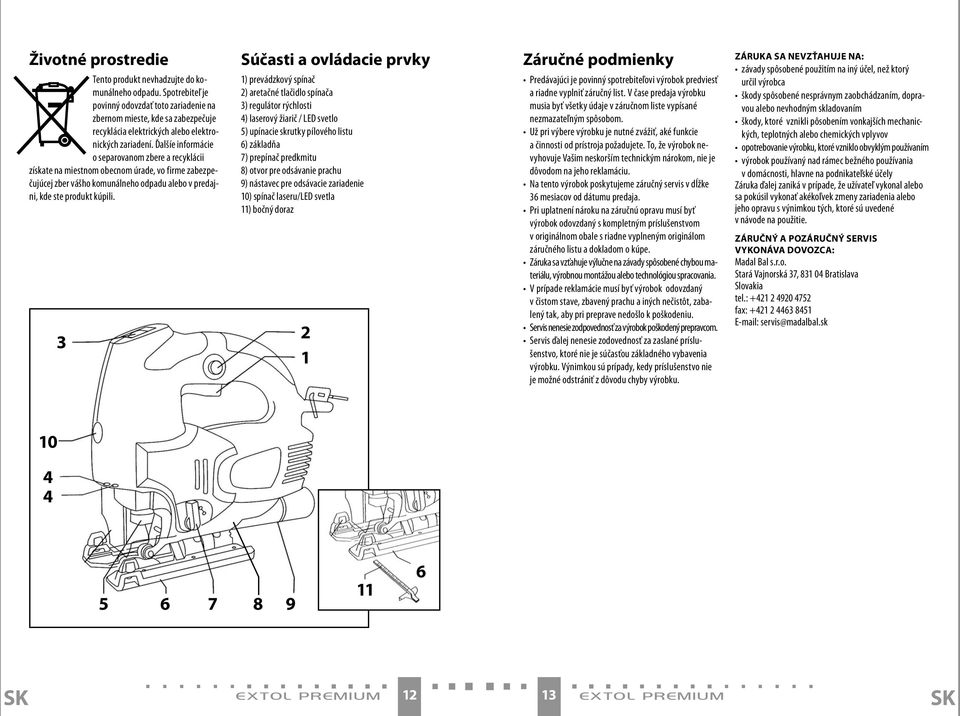 Ďalšíe informácie o separovanom zbere a recyklácii získate na miestnom obecnom úrade, vo firme zabezpečujúcej zber vášho komunálneho odpadu alebo v predajni, kde ste produkt kúpili.