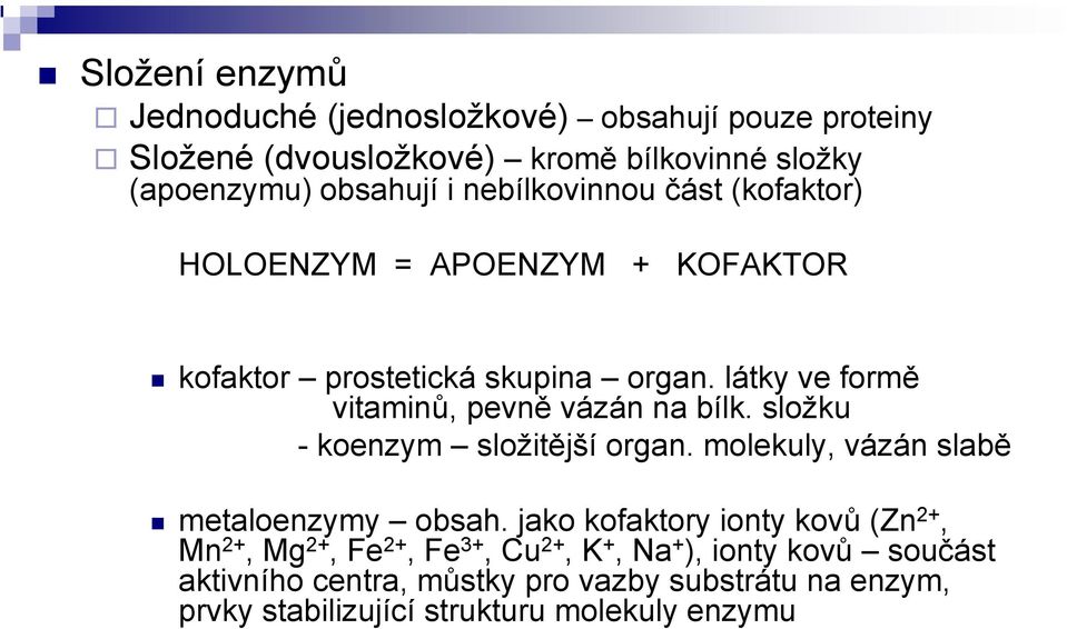 látky ve formě vitaminů, pevně vázán na bílk. složku - koenzym složitější organ. molekuly, vázán slabě metaloenzymy obsah.