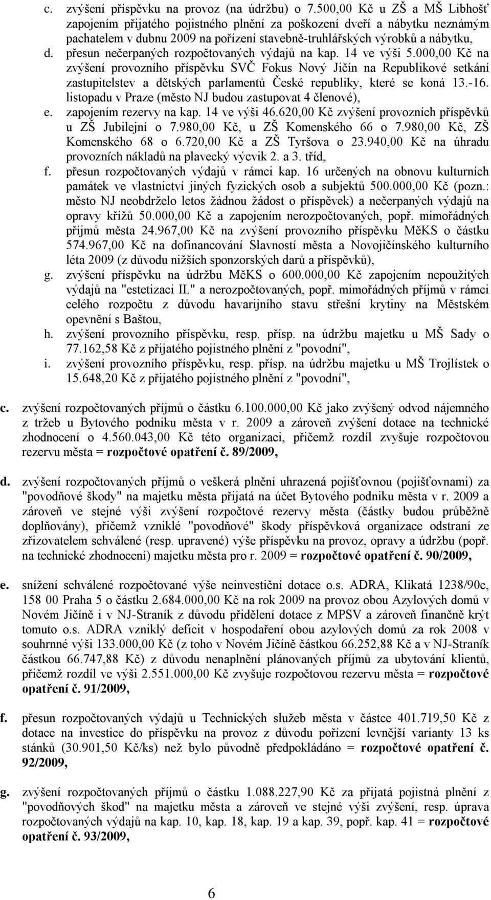 přesun nečerpaných rozpočtovaných výdajů na kap. 14 ve výši 5.