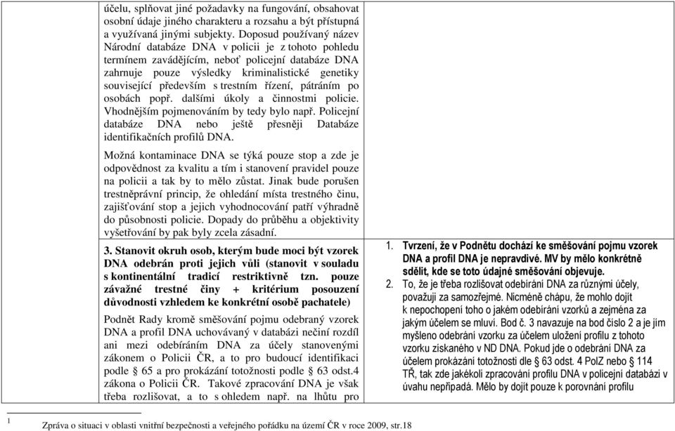 trestním řízení, pátráním po osobách popř. dalšími úkoly a činnostmi policie. Vhodnějším pojmenováním by tedy bylo např.