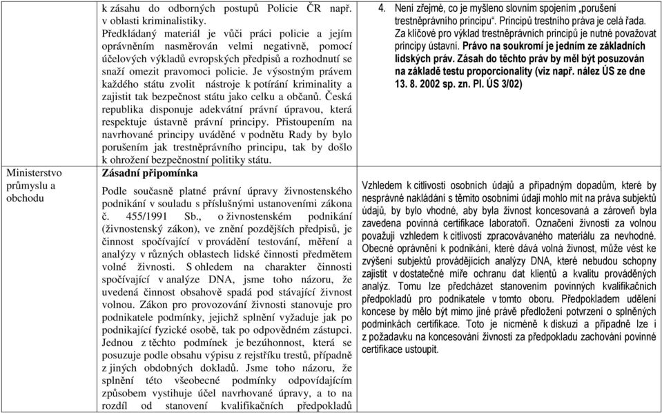 Je výsostným právem každého státu zvolit nástroje k potírání kriminality a zajistit tak bezpečnost státu jako celku a občanů.