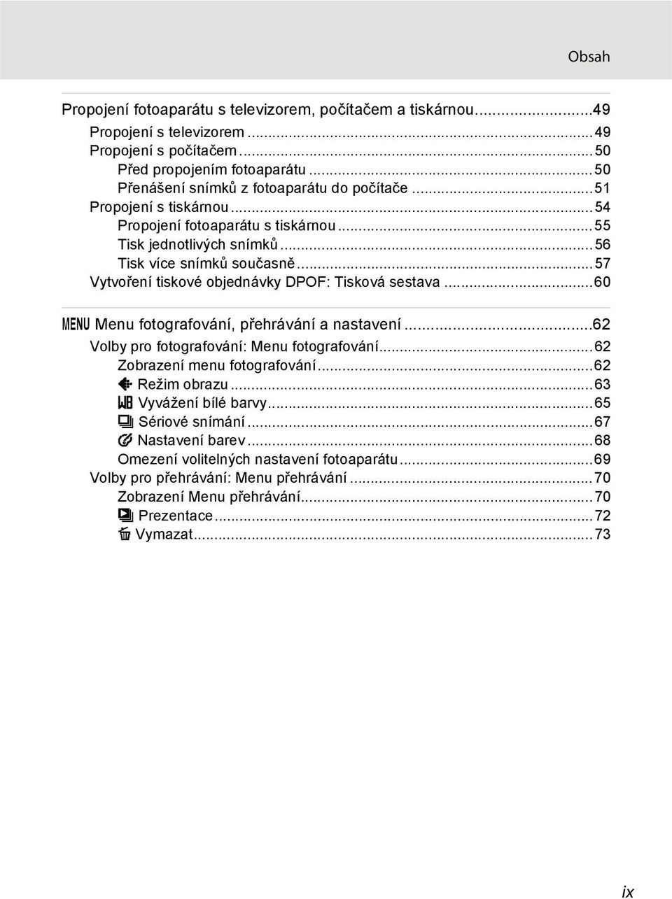 ..57 Vytvoření tiskové objednávky DPOF: Tisková sestava...60 d Menu fotografování, přehrávání a nastavení...62 Volby pro fotografování: Menu fotografování...62 Zobrazení menu fotografování.
