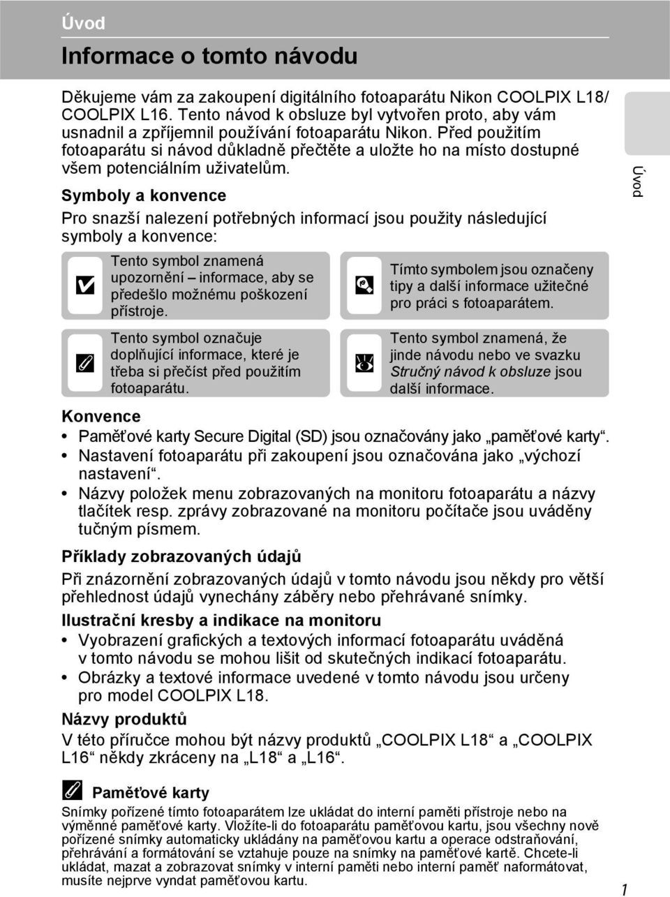 Před použitím fotoaparátu si návod důkladně přečtěte a uložte ho na místo dostupné všem potenciálním uživatelům.