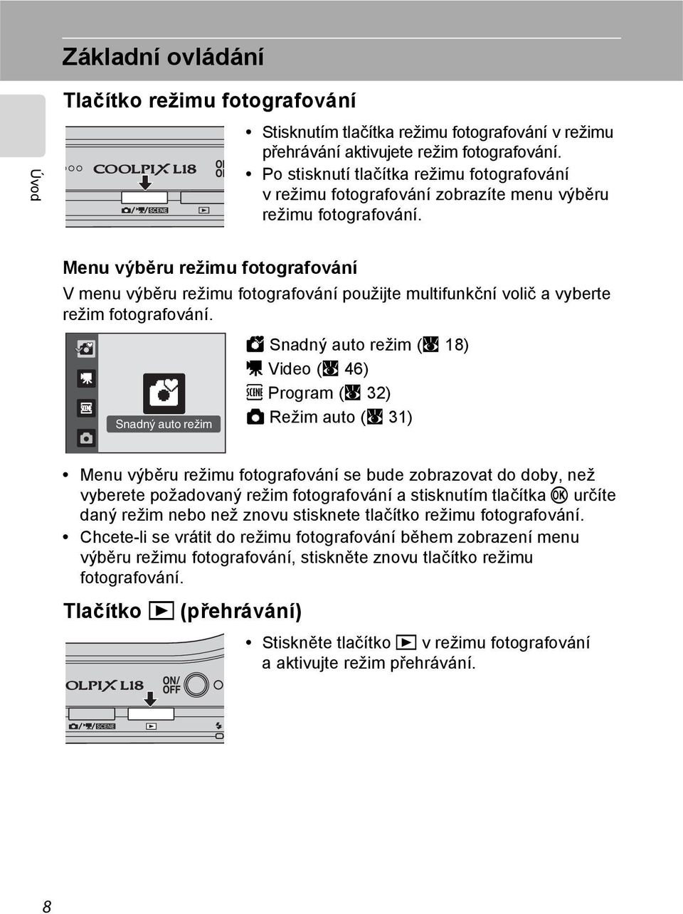 Menu výběru režimu fotografování V menu výběru režimu fotografování použijte multifunkční volič a vyberte režim fotografování.