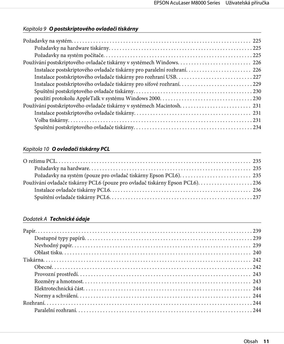 .. 226 Instalace postskriptového ovladače tiskárny pro rozhraní USB.... 227 Instalace postskriptového ovladače tiskárny pro síťové rozhraní.... 229 Spuštění postskriptového ovladače tiskárny.