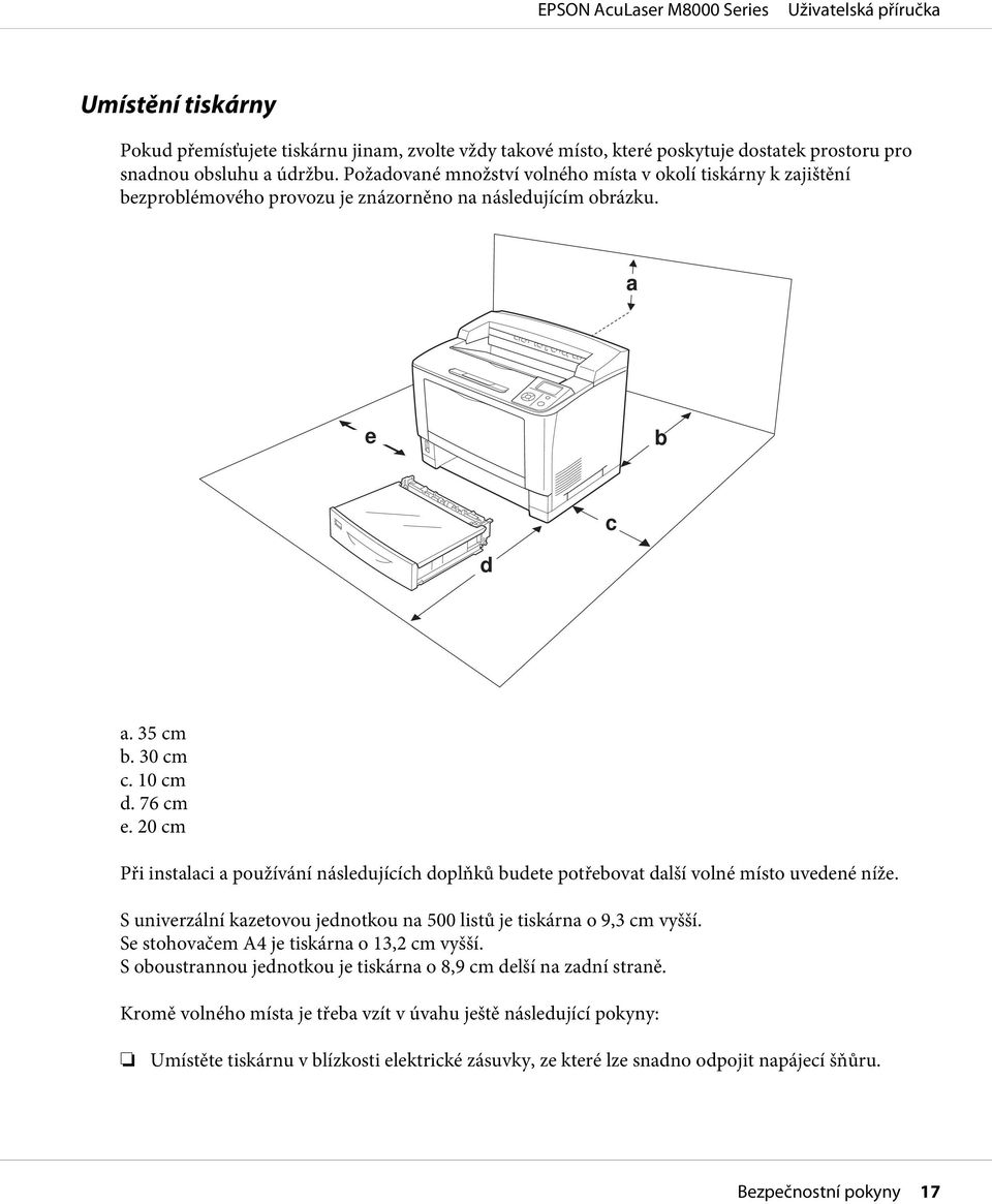 20 cm Při instalaci a používání následujících doplňků budete potřebovat další volné místo uvedené níže. S univerzální kazetovou jednotkou na 500 listů je tiskárna o 9,3 cm vyšší.