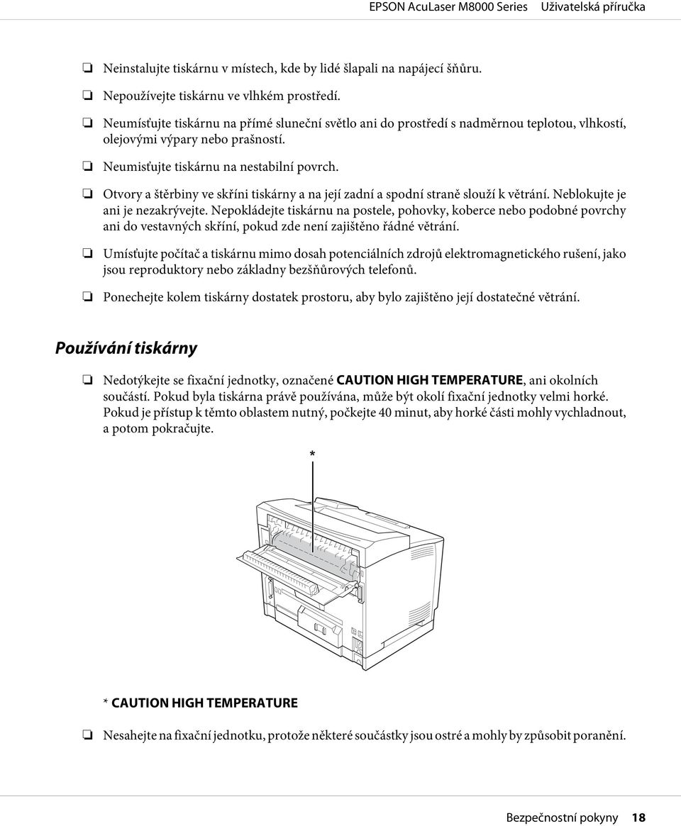 Otvory a štěrbiny ve skříni tiskárny a na její zadní a spodní straně slouží k větrání. Neblokujte je ani je nezakrývejte.