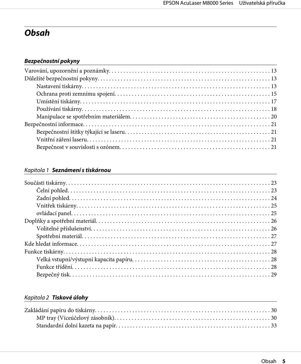 .. 21 Bezpečnost v souvislosti s ozónem... 21 Kapitola 1 Seznámení s tiskárnou Součásti tiskárny... 23 Čelní pohled... 23 Zadní pohled... 24 Vnitřek tiskárny... 25 ovládací panel.