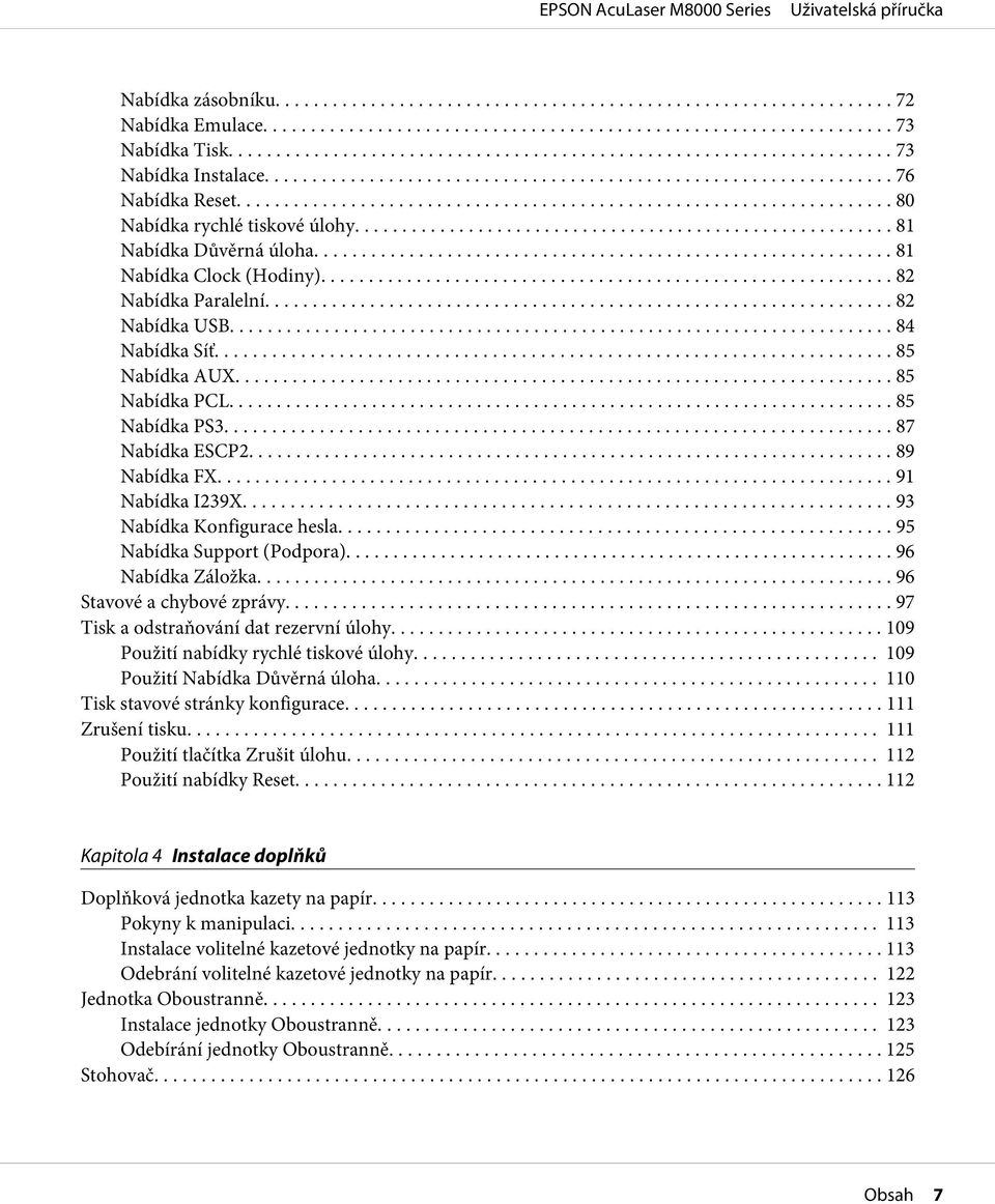 ... 93 Nabídka Konfigurace hesla... 95 Nabídka Support (Podpora)........ 96 Nabídka Záložka... 96 Stavové a chybové zprávy... 97 Tisk a odstraňování dat rezervní úlohy.