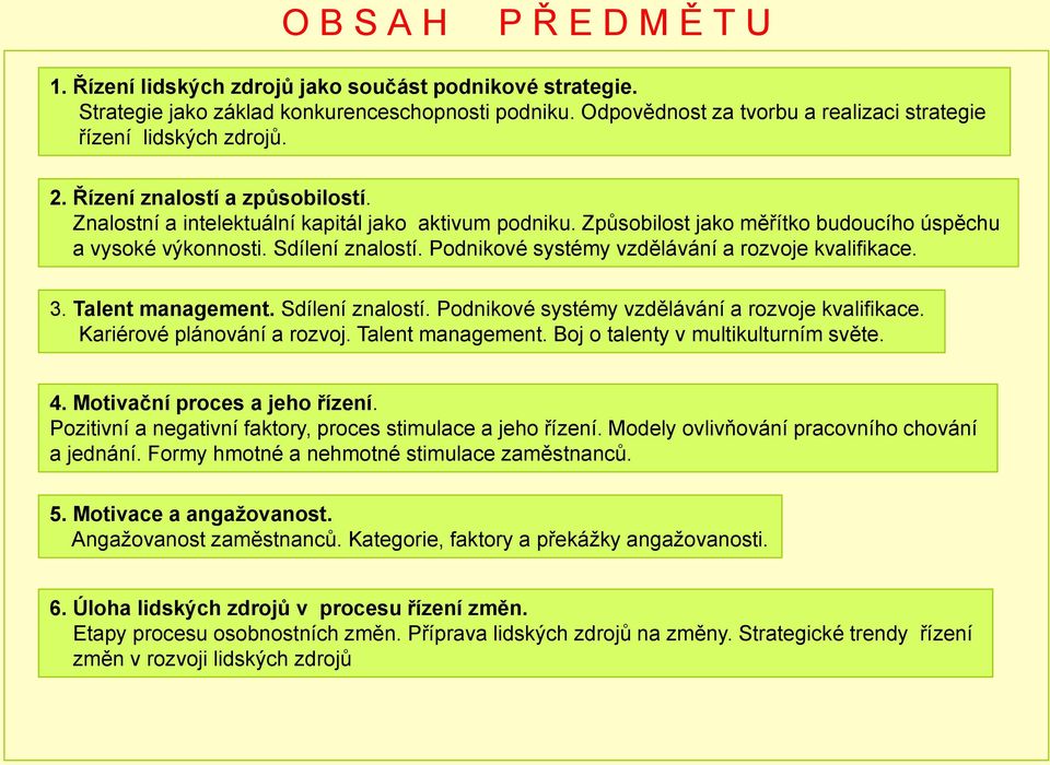 Způsobilost jako měřítko budoucího úspěchu a vysoké výkonnosti. Sdílení znalostí. Podnikové systémy vzdělávání a rozvoje kvalifikace. 3. Talent management. Sdílení znalostí. Podnikové systémy vzdělávání a rozvoje kvalifikace. Kariérové plánování a rozvoj.