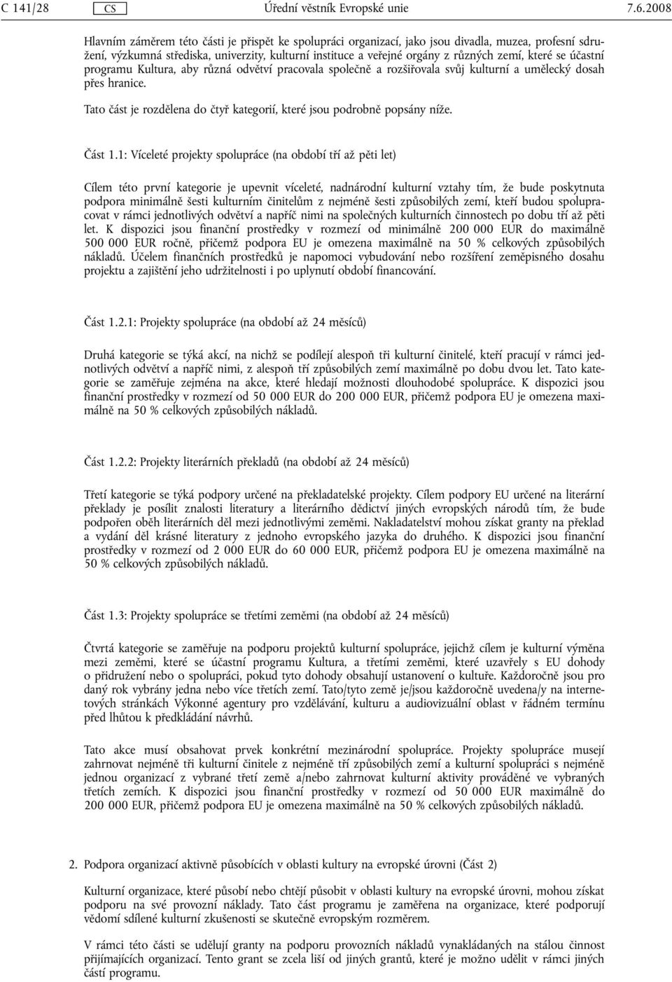 které se účastní programu Kultura, aby různá odvětví pracovala společně a rozšiřovala svůj kulturní a umělecký dosah přes hranice.