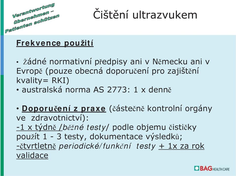 praxe ( áste n kontrolní orgány ve zdravotnictví): -1 x týdn /b né testy/ podle objemu isti ky