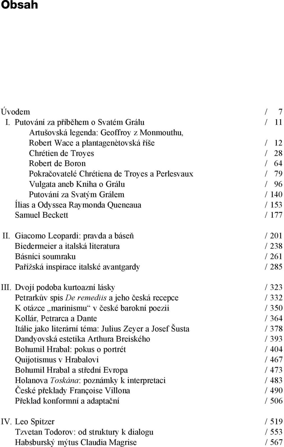 Troyes a Perlesvaux / 79 Vulgata aneb Kniha o Grálu / 96 Putování za Svatým Grálem / 140 Ílias a Odyssea Raymonda Queneaua / 153 Samuel Beckett / 177 II.