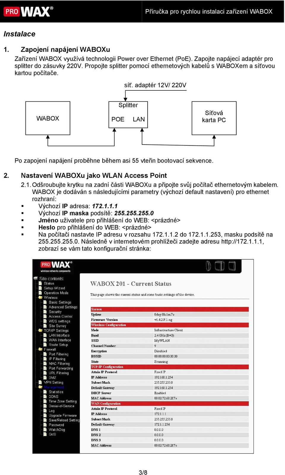 2. Nastavení WABOXu jako WLAN Access Point 2.1. Odšroubujte krytku na zadní části WABOXu a připojte svůj počítač ethernetovým kabelem.