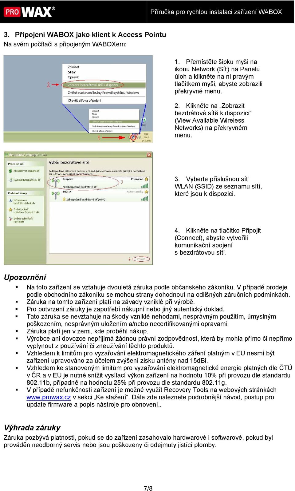 Klikněte na Zobrazit bezdrátové sítě k dispozici (View Available Wireless Networks) na překryvném menu. 3. Vyberte příslušnou síť WLAN (SSID) ze seznamu sítí, které jsou k dispozici. 4.