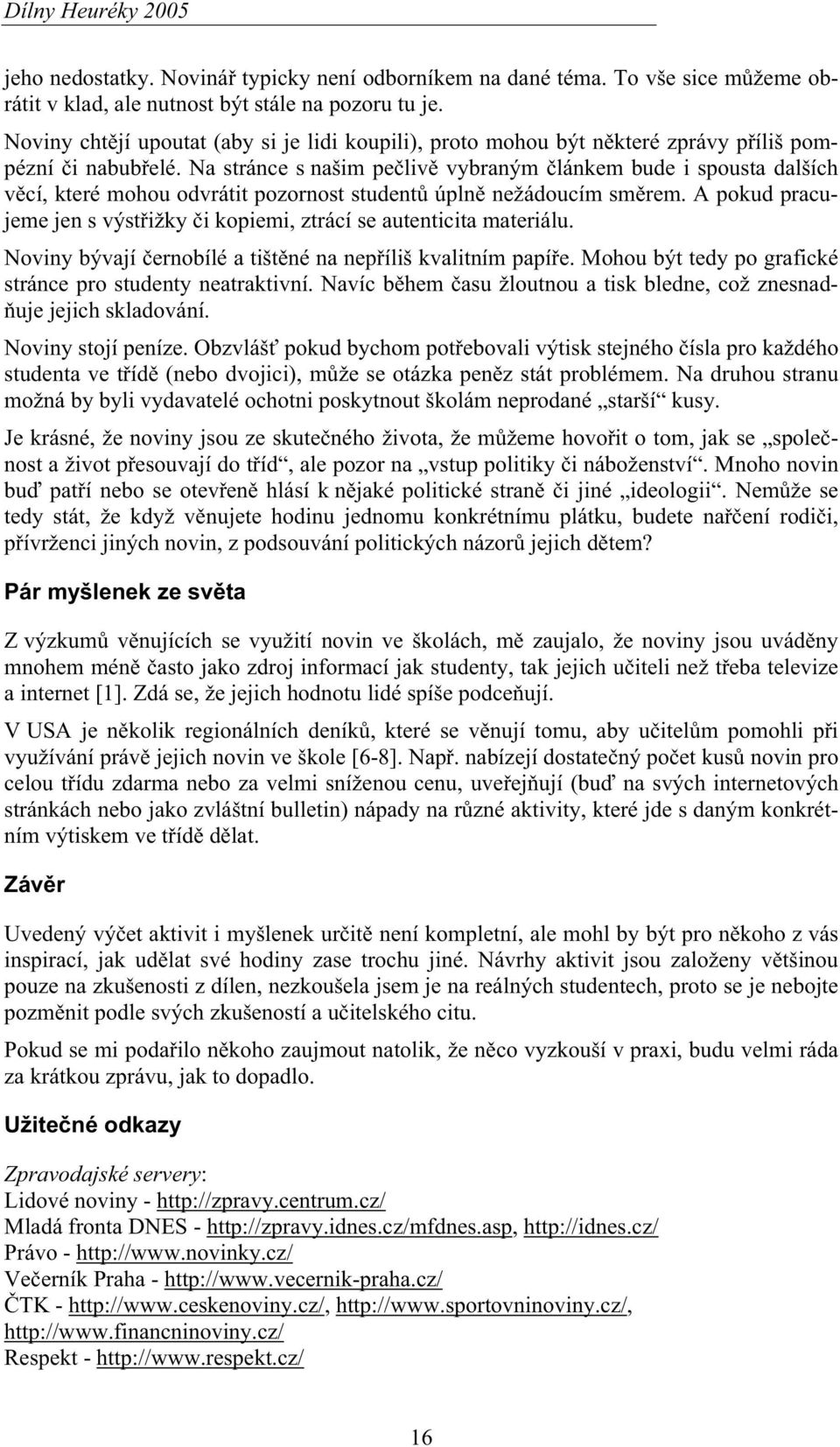 Na stránce s našim peliv vybraným lánkem bude i spousta dalších vcí, které mohou odvrátit pozornost student úpln nežádoucím smrem.