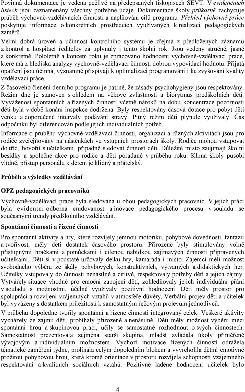 Přehled výchovné práce poskytuje informace o konkrétních prostředcích využívaných k realizaci pedagogických záměrů.