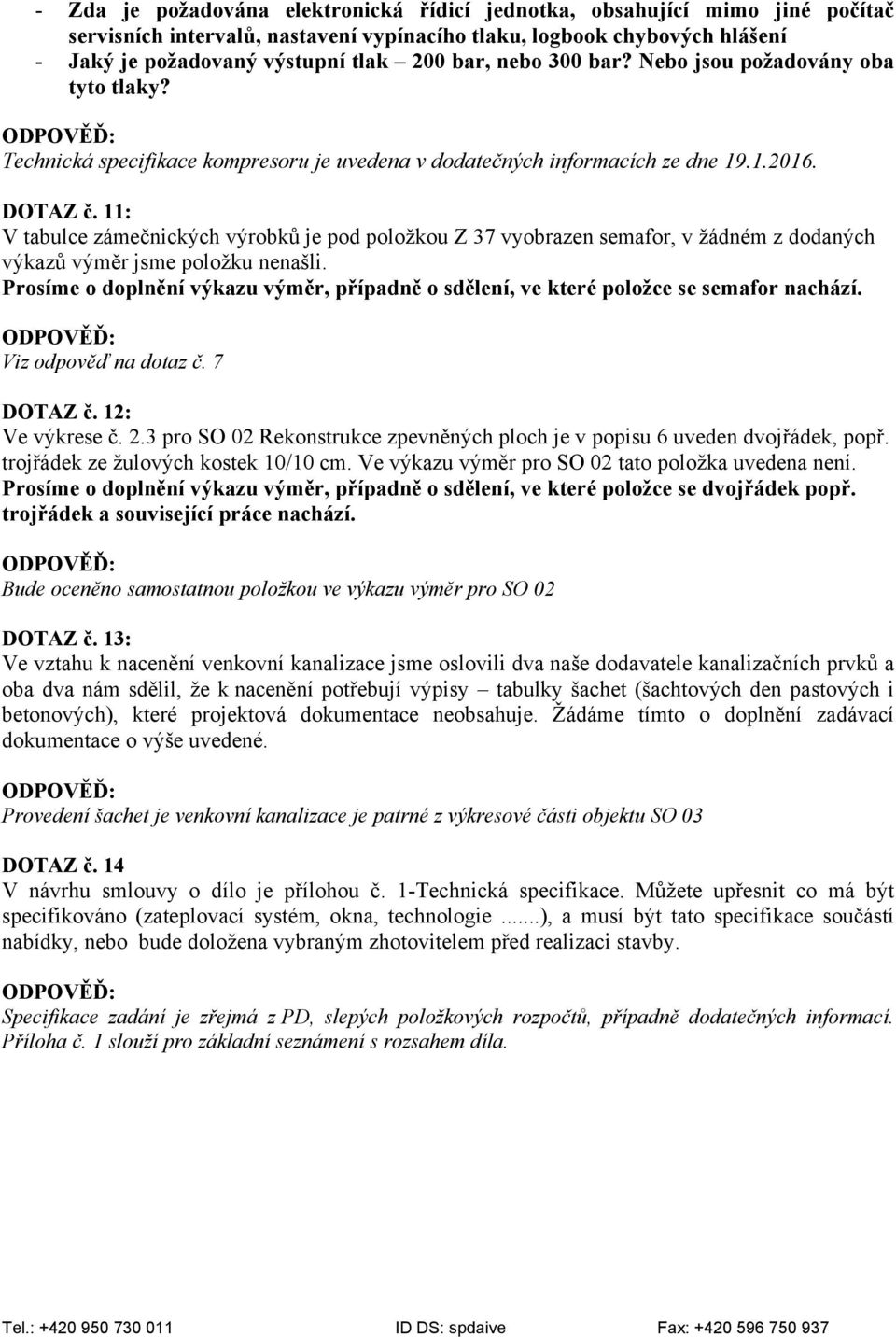 11: V tabulce zámečnických výrobků je pod položkou Z 37 vyobrazen semafor, v žádném z dodaných výkazů výměr jsme položku nenašli.