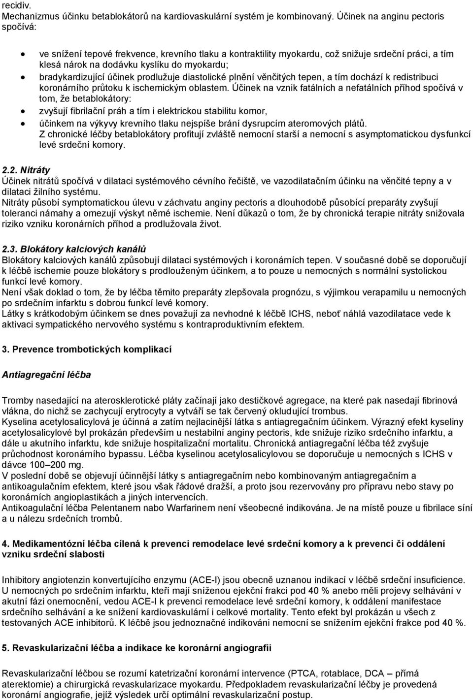 účinek prodlužuje diastolické plnění věnčitých tepen, a tím dochází k redistribuci koronárního průtoku k ischemickým oblastem.