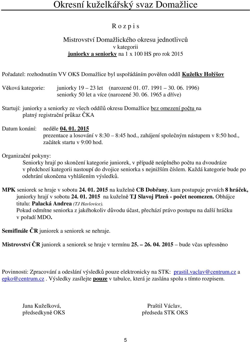 2015 prezentace a losování v 8:30 8:45 hod., zahájení společným nástupem v 8:50 hod.