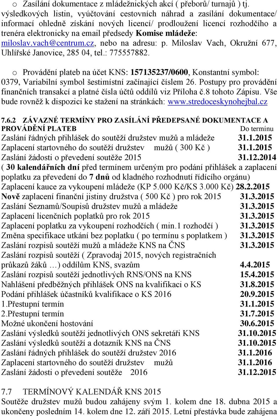 mládeže: miloslav.vach@centrum.cz, nebo na adresu: p. Miloslav Vach, Okružní 677, Uhlířské Janovice, 285 04, tel.: 775557882.