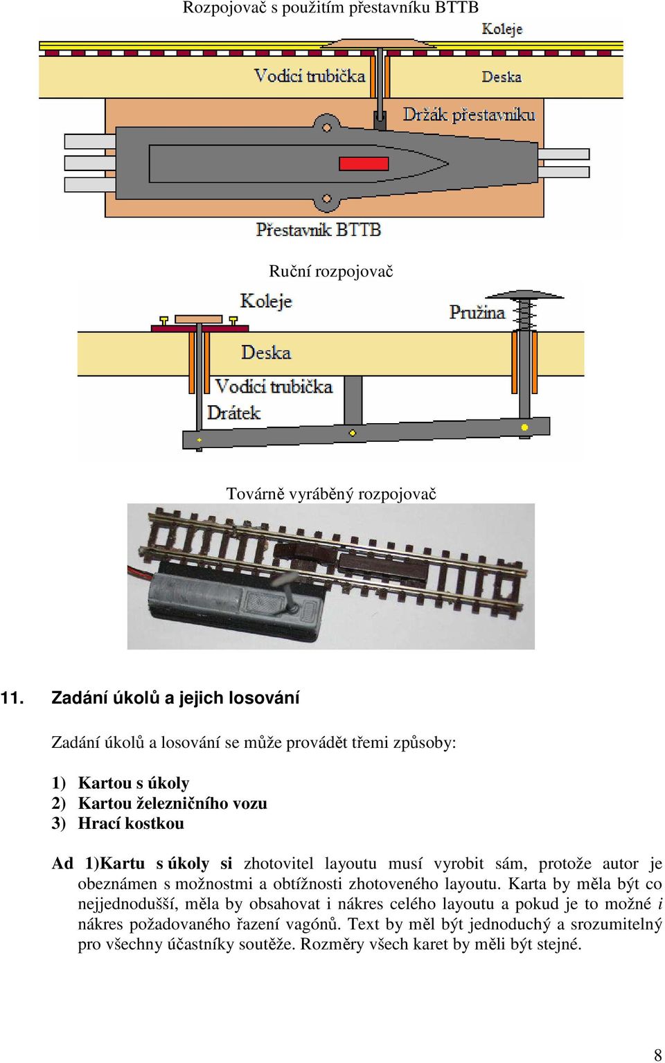 1)Kartu s úkoly si zhotovitel layoutu musí vyrobit sám, protože autor je obeznámen s možnostmi a obtížnosti zhotoveného layoutu.