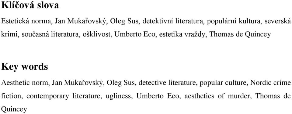 Key words Aesthetic norm, Jan Mukařovský, Oleg Sus, detective literature, popular culture, Nordic