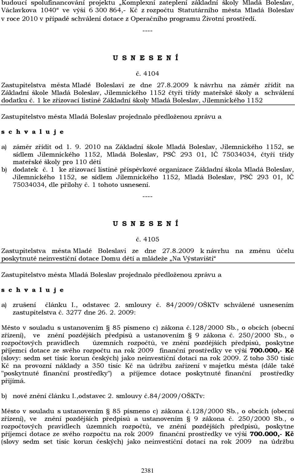 2009 k návrhu na záměr zřídit na Základní škole Mladá Boleslav, Jilemnického 1152 čtyři třídy mateřské školy a schválení dodatku č.