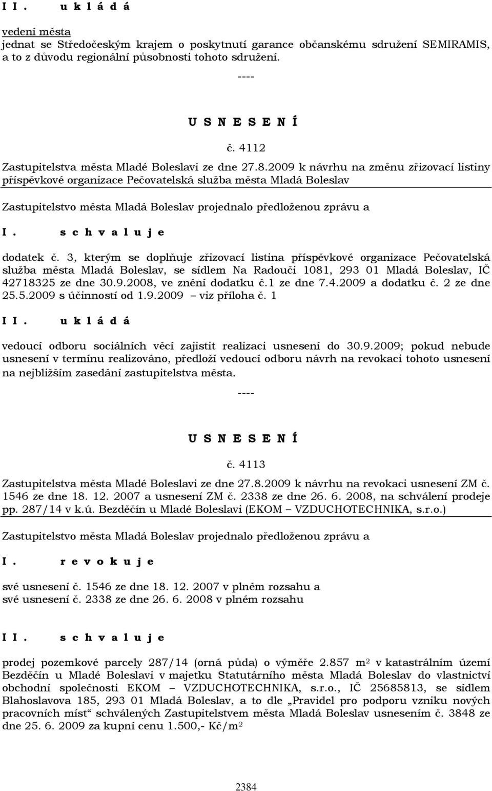 3, kterým se doplňuje zřizovací listina příspěvkové organizace Pečovatelská služba města Mladá Boleslav, se sídlem Na Radouči 1081, 293 01 Mladá Boleslav, IČ 42718325 ze dne 30.9.2008, ve znění dodatku č.