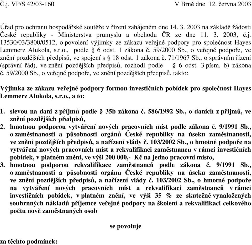 13530/03/3800/0512, o povolení výjimky ze zákazu veřejné podpory pro společnost Hayes Lemmerz Alukola, s.r.o., podle 6 odst. 1 zákona č. 59/2000 Sb.