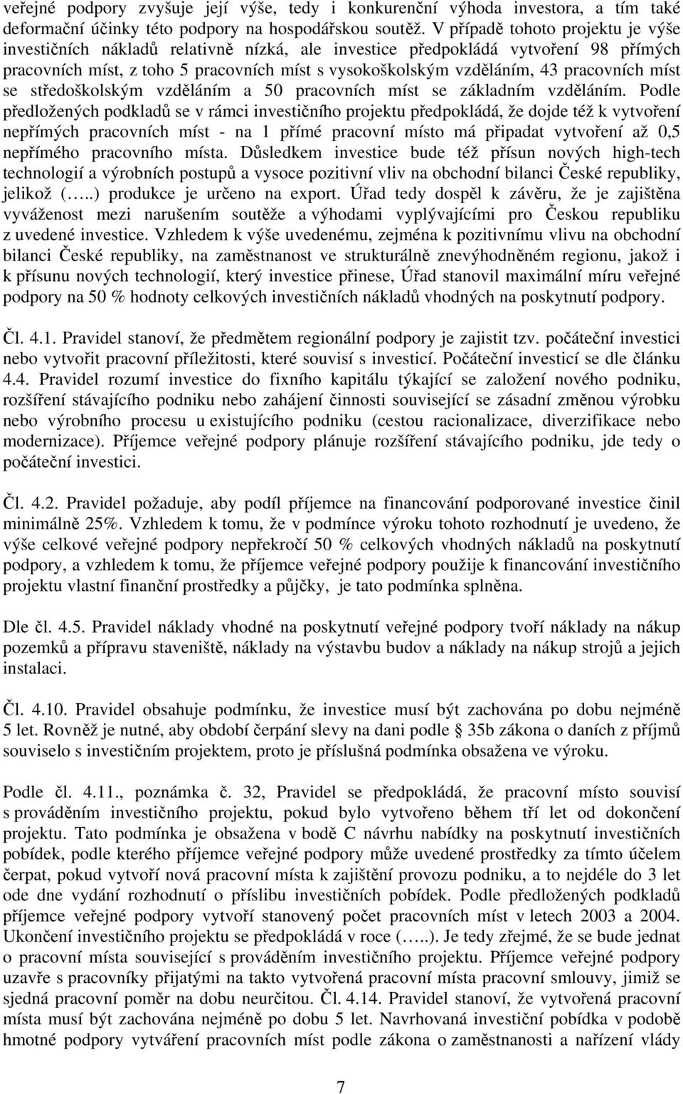 pracovních míst se středoškolským vzděláním a 50 pracovních míst se základním vzděláním.