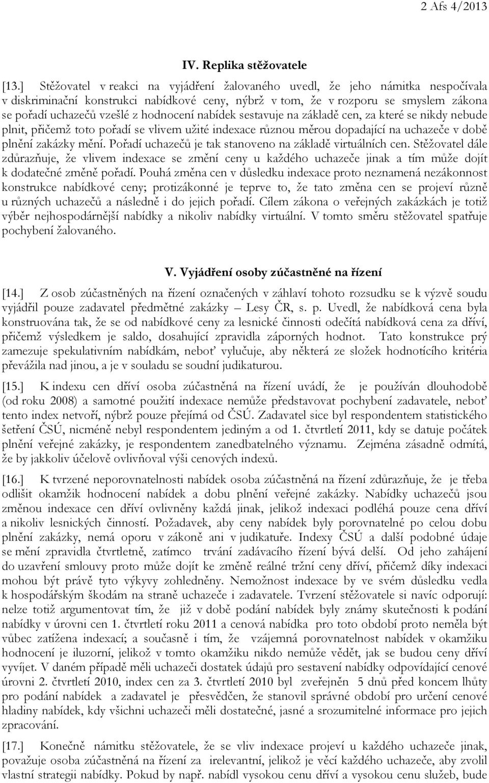 hodnocení nabídek sestavuje na základě cen, za které se nikdy nebude plnit, přičemž toto pořadí se vlivem užité indexace různou měrou dopadající na uchazeče v době plnění zakázky mění.