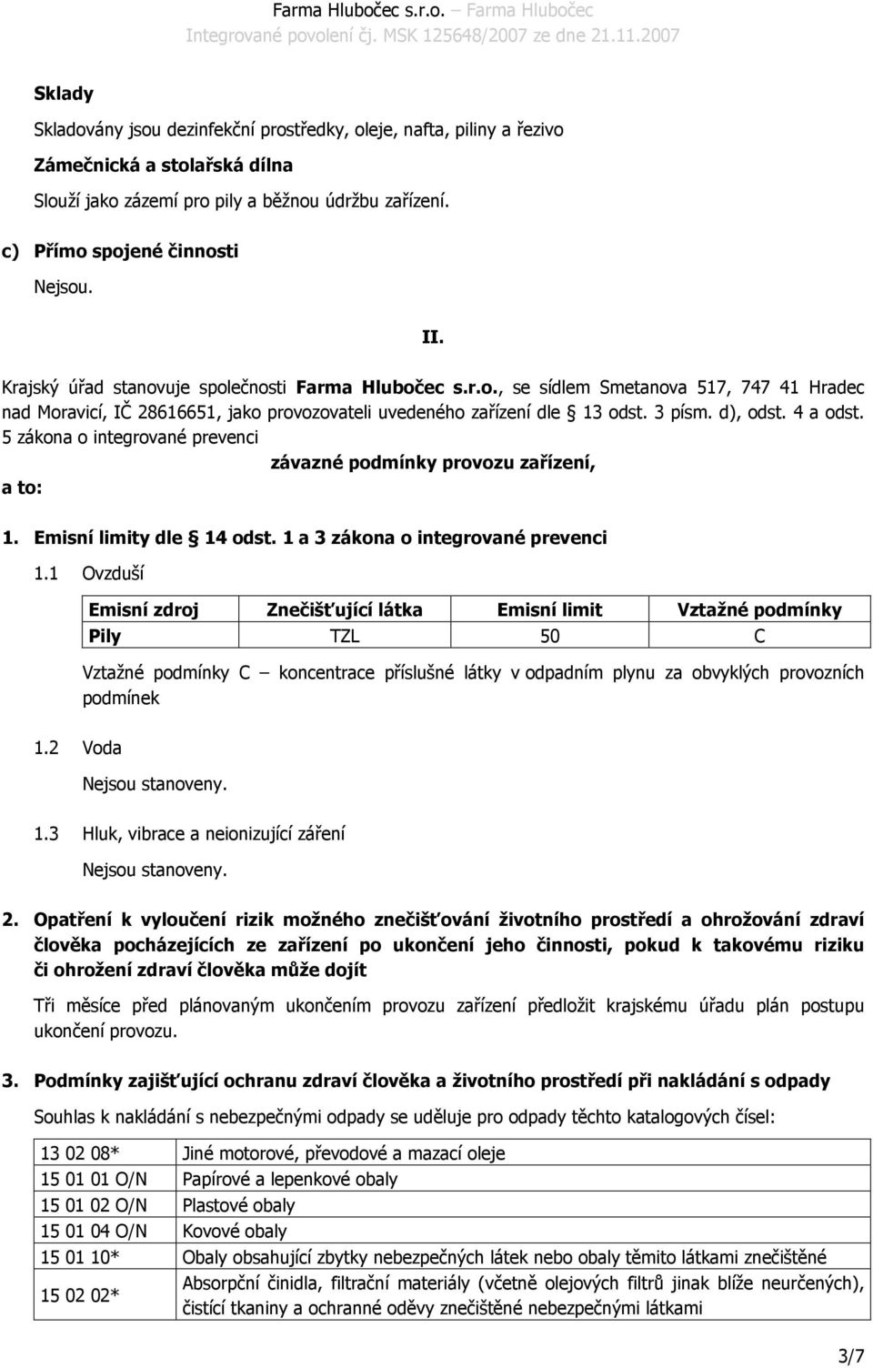 4 a odst. 5 zákona o integrované prevenci závazné podmínky provozu zařízení, a to: 1. Emisní limity dle 14 odst. 1 a 3 zákona o integrované prevenci 1.