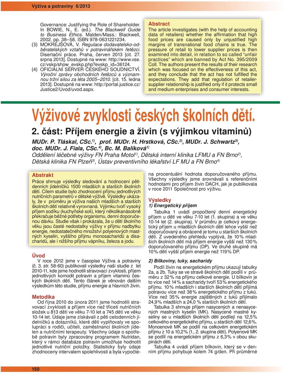 evskp_id=36124. (4) OFICIÁLNÍ SERVER ČESKÉHO SOUDNICTVÍ. Výroční zprávy obchodních řetězců s významnou tržní silou za léta 2005 2010. [cit. 15. ledna 2013]. Dostupné na www: http://portal.justice.