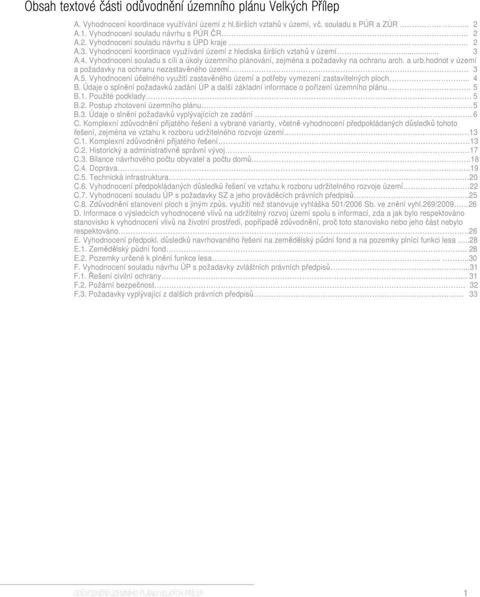 Vyhodnocení souladu s cíli a úkoly územního plánování, zejména s požadavky na ochranu arch. a urb.hodnot v území a požadavky na ochranu nezastavěného území. 3 A.5.