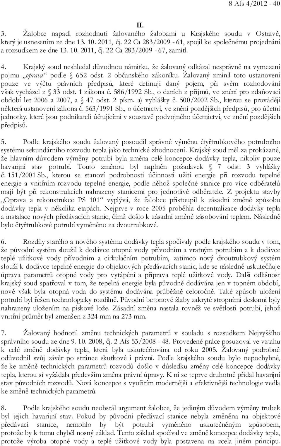 Krajský soud neshledal důvodnou námitku, že žalovaný odkázal nesprávně na vymezení pojmu oprava podle 652 odst. 2 občanského zákoníku.