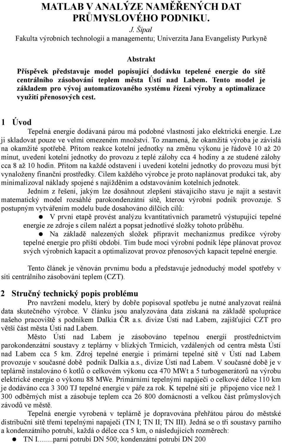 města Ústí nad Labem. Tento model je základem pro vývoj automatizovaného systému řízení výroby a optimalizace využití přenosových cest.