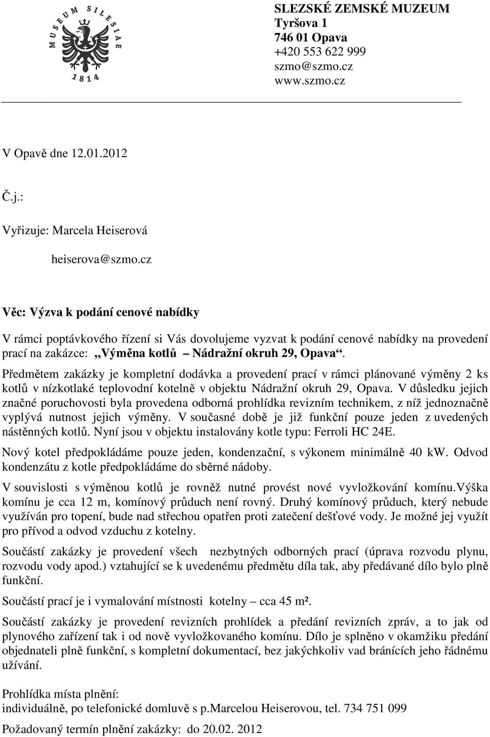 Předmětem zakázky je kompletní dodávka a provedení prací v rámci plánované výměny 2 ks kotlů v nízkotlaké teplovodní kotelně v objektu Nádražní okruh 29, Opava.