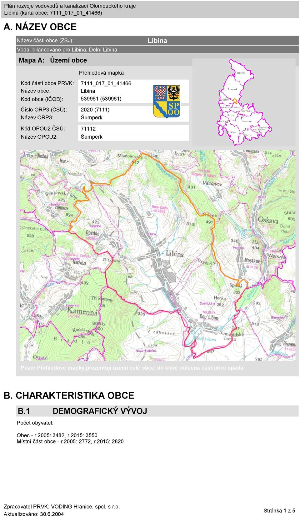 OPOU2 ČSÚ: 71112 Název OPOU2: Šumperk Pozn: Přehledové mapky prezentují území celé obce, do které dotčená část obce spadá. B.