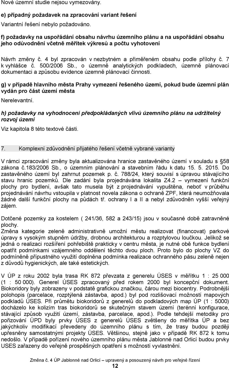 4 byl zpracován v nezbytném a přiměřeném obsahu podle přílohy č. 7 k vyhlášce č. 500/2006 Sb.