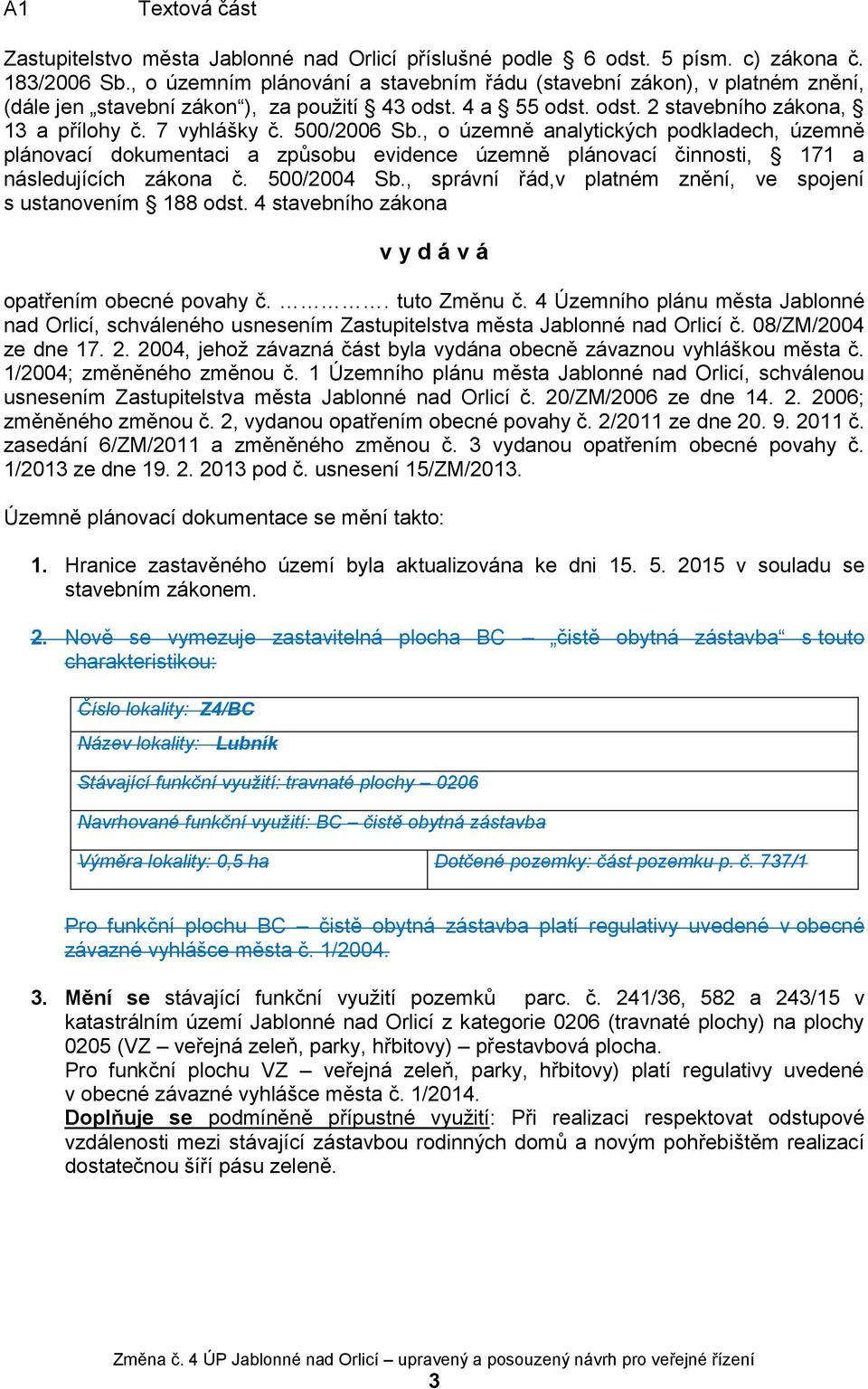 500/2006 Sb., o územně analytických podkladech, územně plánovací dokumentaci a způsobu evidence územně plánovací činnosti, 171 a následujících zákona č. 500/2004 Sb.