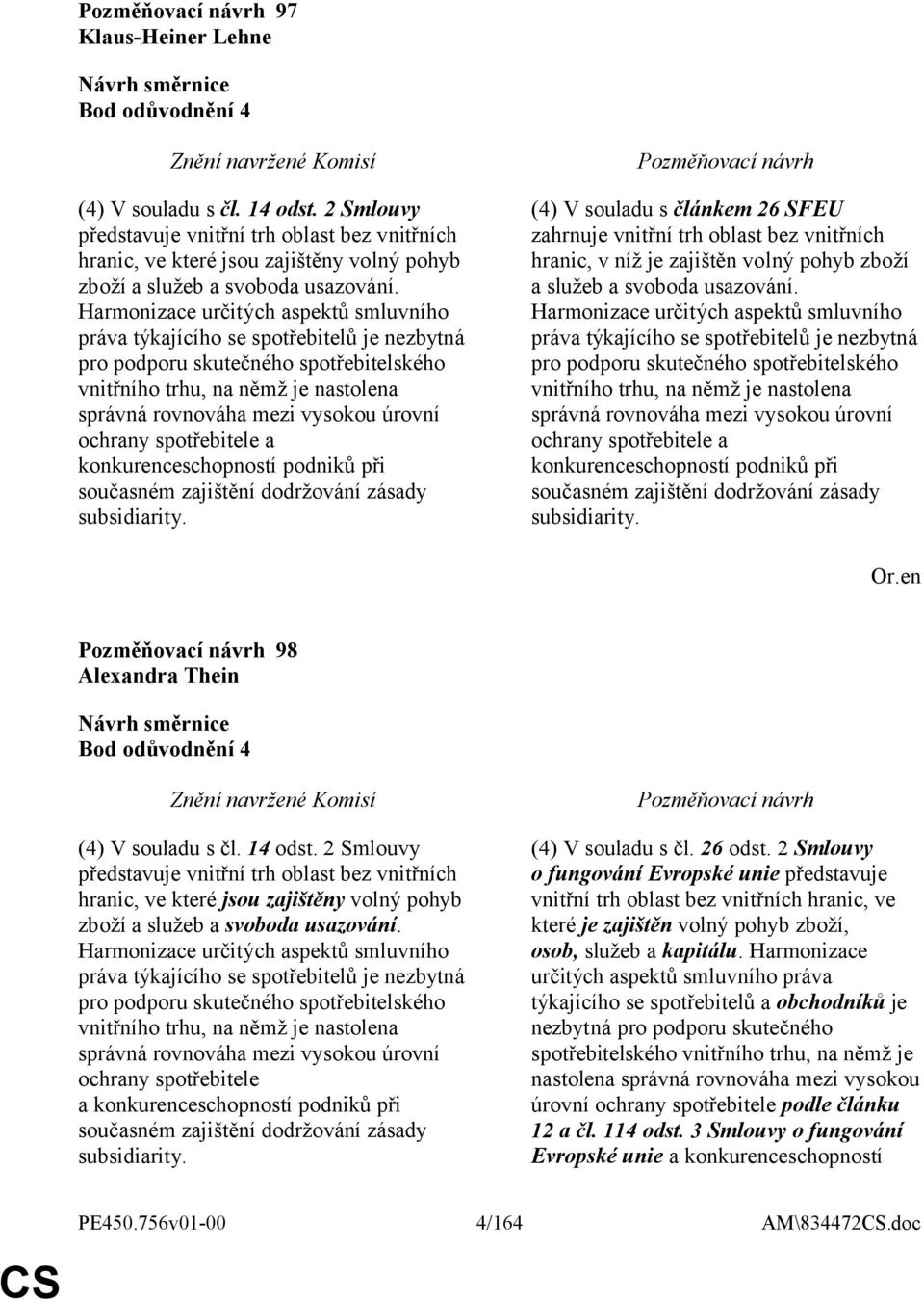 ochrany spotřebitele a konkurenceschopností podniků při současném zajištění dodržování zásady subsidiarity.