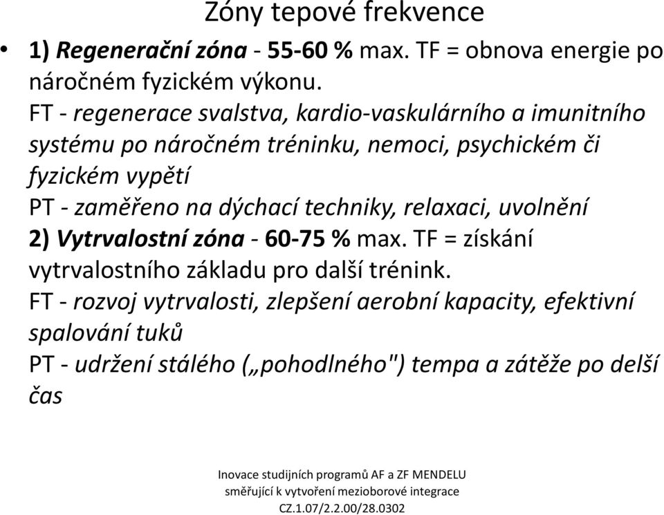 - zaměřeno na dýchací techniky, relaxaci, uvolnění 2) Vytrvalostní zóna - 60-75 % max.