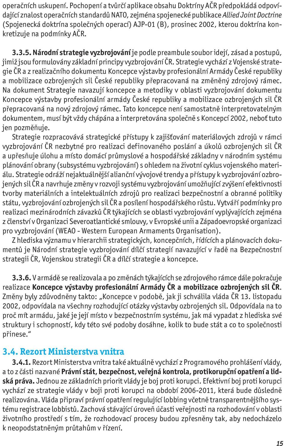 AJP-01 (B), prosinec 2002, kterou doktrína konkretizuje na podmínky AČR. 3.3.5.